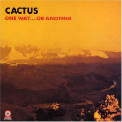 Cactus : One Way...or Another 