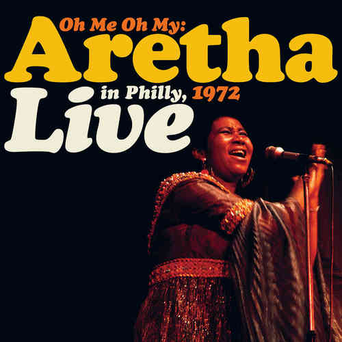 FRANKLIN, ARETHA: Oh Me Oh My: Aretha Live in Philly 1972 -2LP (RSD 2021)